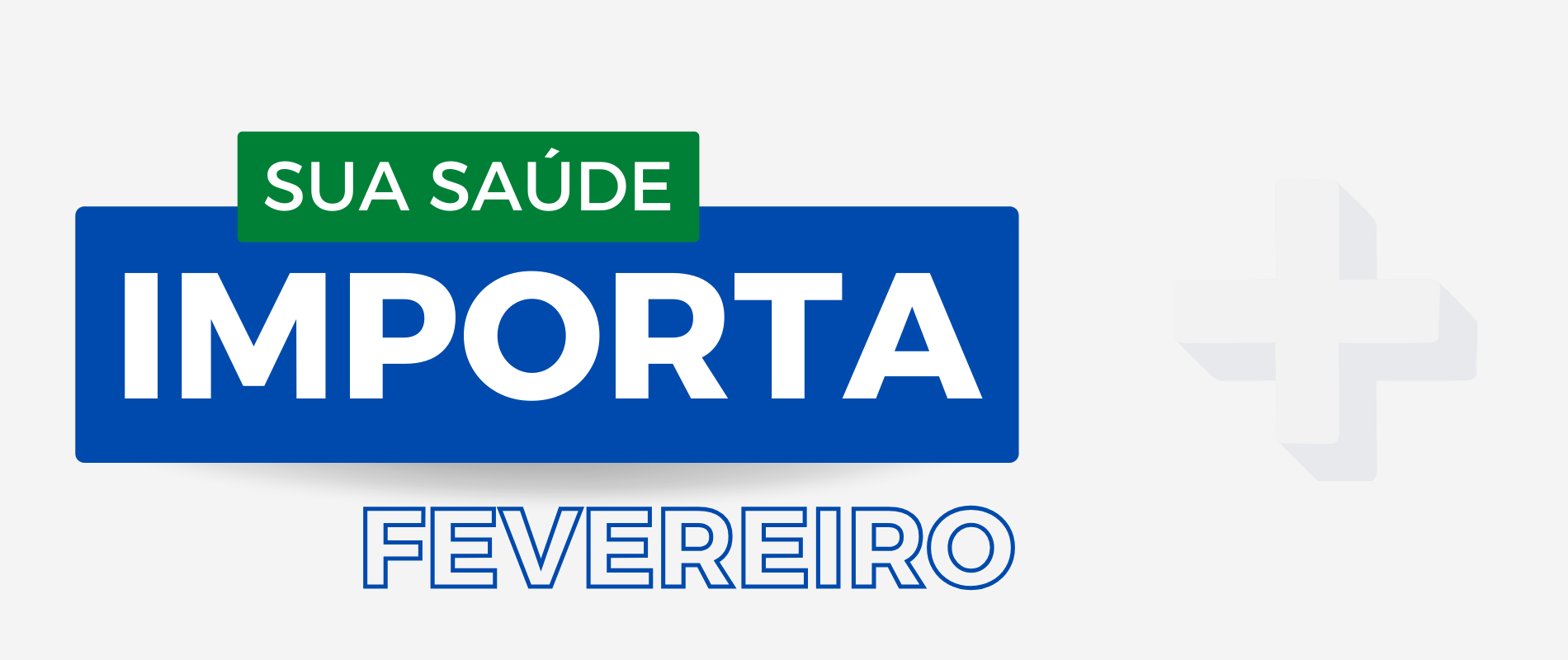 SUA SAÚDE IMPORTA: FEVEREIRO